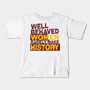 'Well Behaved Women Rarely Make History' Equality Kids T-Shirt